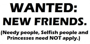 Wanted New Friends, Needy People, Selfish People And Princesses Need ...