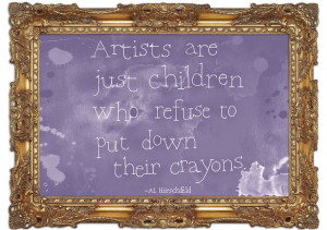 Funny Quote Hirschfeld Artists Are Just Children Lilac