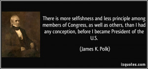 There is more selfishness and less principle among members of Congress ...