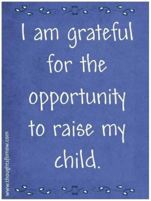 will be appreciative of my child, no katter their behavior. # ...