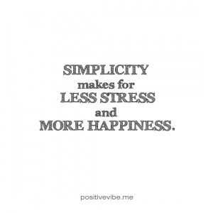 Simplicity makes for less stress and more happiness