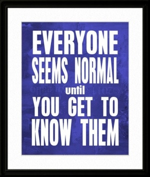 Everyone Seems Normal 8x10 Humor Quotation Poster by carolyngallo by ...
