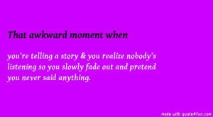That awkward moment when... :)