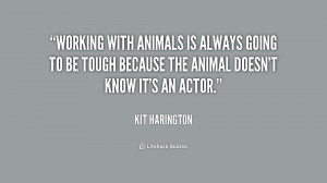quote-Kit-Harington-working-with-animals-is-always-going-to-225880.png