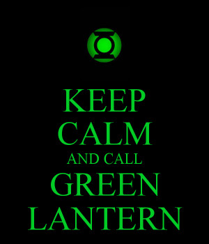 Keep Calm And Call Green Lantern Keep calm and call green