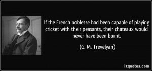 their chateaux would never have been burnt G M Trevelyan