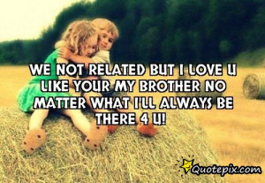 Love U Brother Quotes We not related but i love u