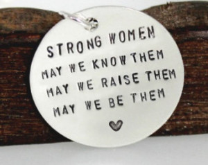 Strong women; may we know them, may we raise them, may we be them