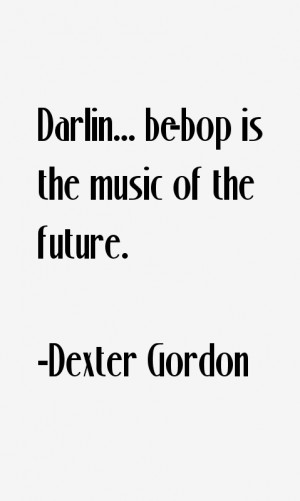 Dexter Gordon Quotes amp Sayings