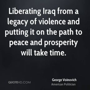 Liberating Iraq from a legacy of violence and putting it on the path ...