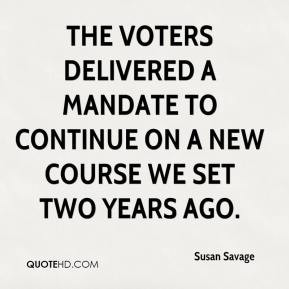 The voters delivered a mandate to continue on a new course we set two ...
