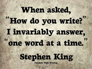 Stephen King quote | So true! And if you keep putting one word after ...