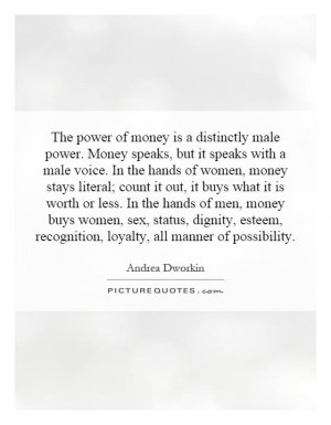 Money speaks, but it speaks with a male voice. In the hands of women ...