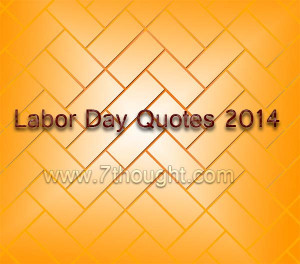 Home Quotes Labor Day Quotes Labor Day Quotes 2014, Messages, SMS