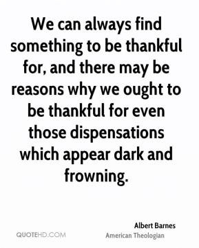 be thankful for, and there may be reasons why we ought to be thankful ...