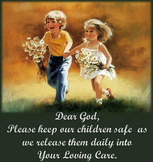 Dear god, please keep our children safe as we release them daily into ...