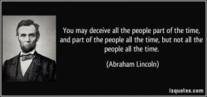 You may deceive all the people part of the time, and part of the ...