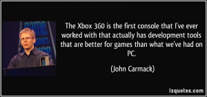 The Xbox 360 is the first console that I've ever worked with that ...