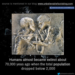 Humans almost became extinct about 70,000 yeas ago when the total ...