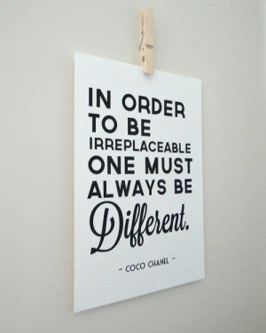 order to be irreplaceable one must always be different...#Coco #Chanel ...