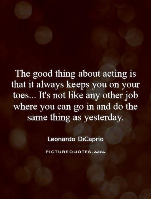 always keeps you on your toes... It's not like any other job where you ...