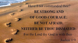 Be Strong! Be of Good Courage! Be Not Afraid, Neither Dismayed!