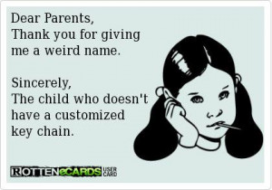 Dear parents, thanks for giving me a weird name...