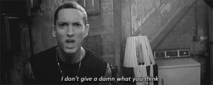 Eminem dont give a damn what you think