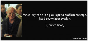 More Edward Bond Quotes