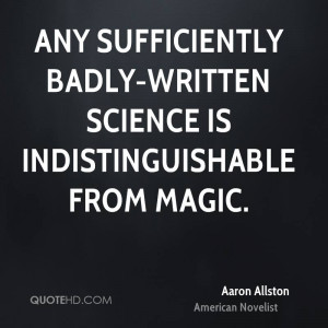 ... sufficiently badly-written science is indistinguishable from magic