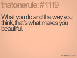What you do and the way you think, that's what makes you beautiful.