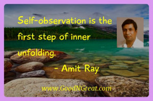 Self-observation is the first step of inner unfolding. — Amit Ray