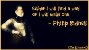 Either I will find a way, or I will make one. - Philip Sidney quote
