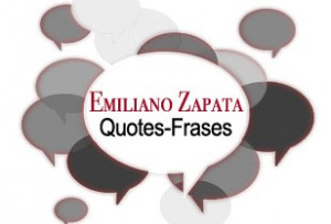 Emiliano Zapata Frases Quotes