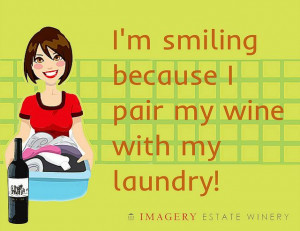 smiling because I pair my wine with my laundry! Wine not!