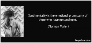 Sentimentality is the emotional promiscuity of those who have no ...