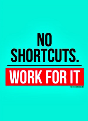Hard Work Quote 10: “No shortcuts. Work For It”