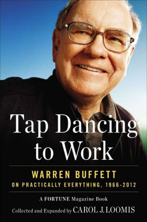 Tap Dancing to Work: Warren Buffett on Practically Everything by Carol ...
