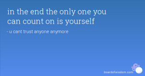 in the end the only one you can count on is yourself