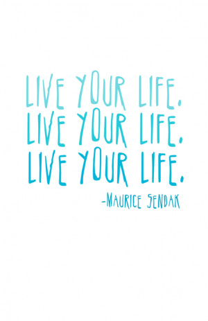quote blue turquoise Maurice Sendak Live Your Life