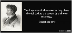 The dregs may stir themselves as they please; they fall back to the ...