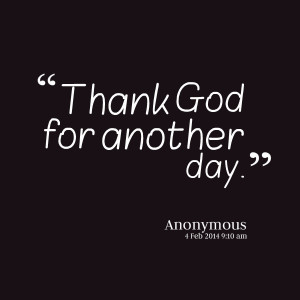 Thank God For Another Beautiful Day Thank god for another day.