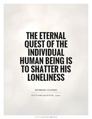 Loneliness Quotes Norman Cousins Quotes Quest Quotes