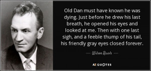 Old Dan must have known he was dying. Just before he drew his last ...