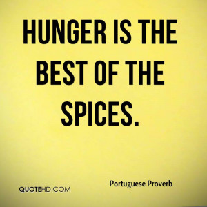 Hunger is the best of the spices.