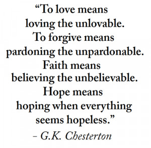 ... Faith means believing the unbelievable. Hope means hoping when