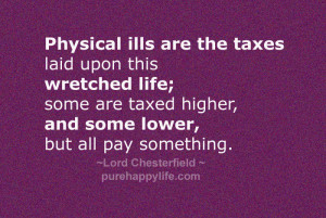 ills are the taxes laid upon this wretched life; some are taxed higher ...