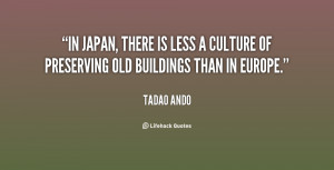 In Japan, there is less a culture of preserving old buildings than in ...
