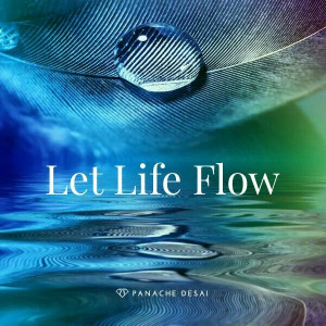 Life flow: Finding Life, Inspired Flow, Desai A Friends, Panache Desai ...