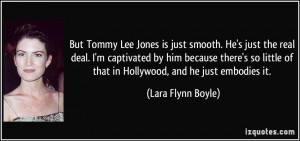 But Tommy Lee Jones is just smooth. He's just the real deal. I'm ...